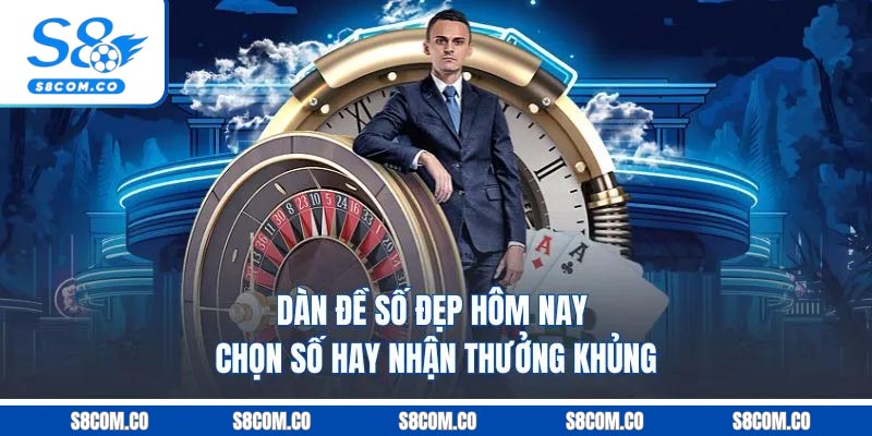 Dàn Đề Số Đẹp Hôm Nay - Chọn Số Hay, Nhận Thưởng Khủng