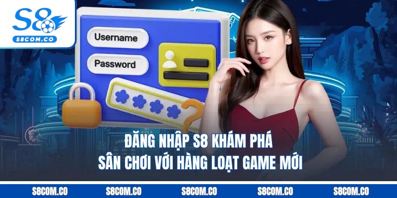 Đăng Nhập S8 - Khám Phá Sân Chơi Với Hàng Loạt Game Mới