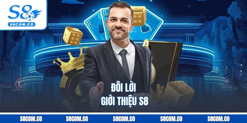 Đôi lời giới thiệu S8