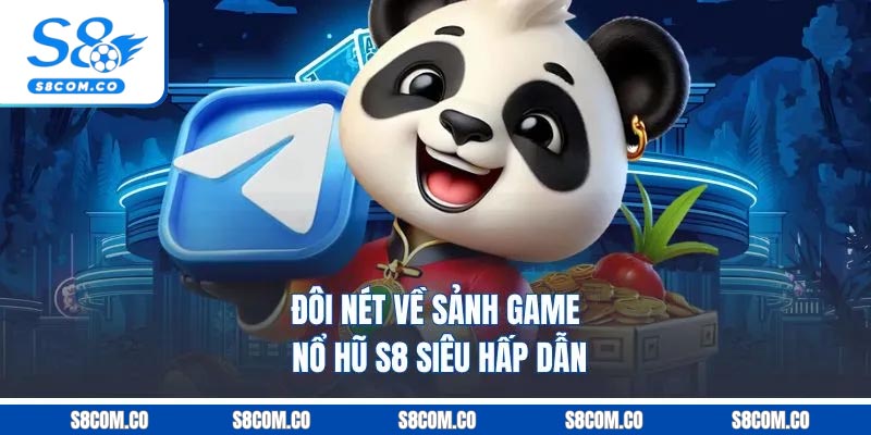 Đôi nét về sảnh game nổ hũ S8 siêu hấp dẫn