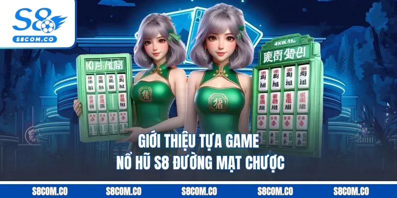 Giới thiệu tựa game nổ hũ S8 đường mạt chược