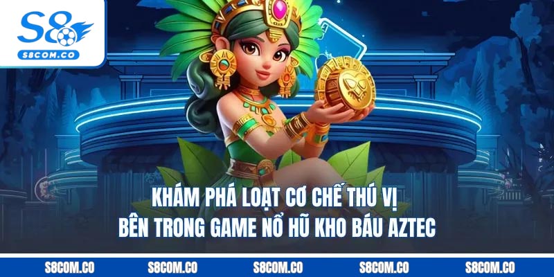 Kho Báu Aztec - Khám Phá Jackpot Thần Thoại Cực Đỉnh 2025 Khám phá loạt cơ chế thú vị bên trong game nổ hũ kho báu Aztec