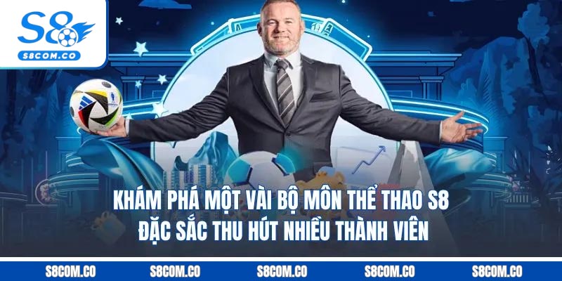 Khám phá một vài bộ môn thể thao S8 đặc sắc thu hút nhiều thành viên