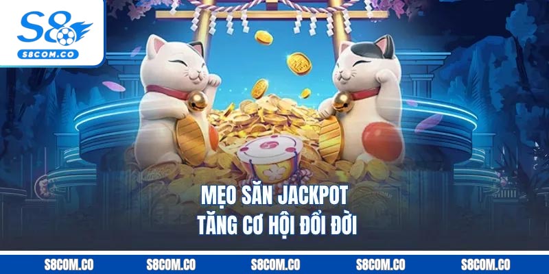 Mẹo Săn Jackpot | Cơ Hội Đổi Đời Cùng Khoản Thưởng Tiền Tỷ Mẹo săn Jackpot tăng cơ hội đổi đời