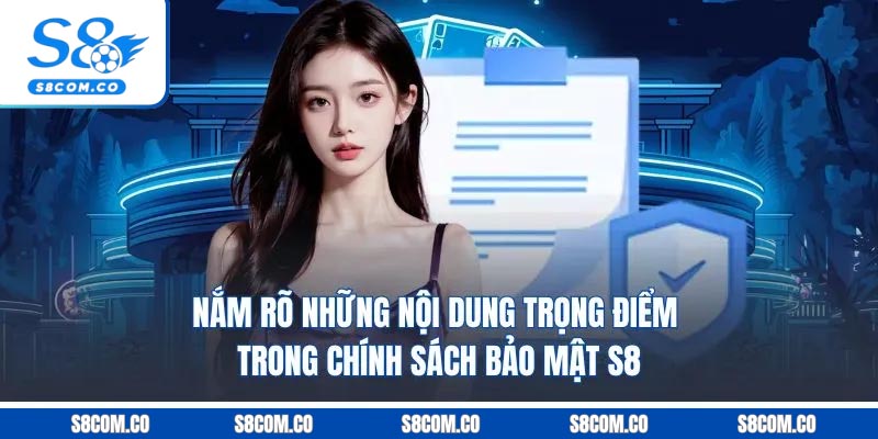 Nắm rõ những nội dung trọng điểm trong chính sách bảo mật S8
