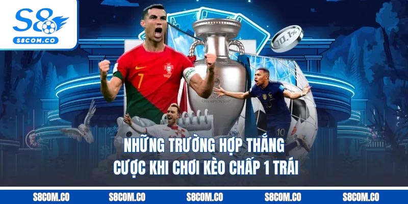 Những trường hợp thắng cược khi chơi kèo chấp 1 trái