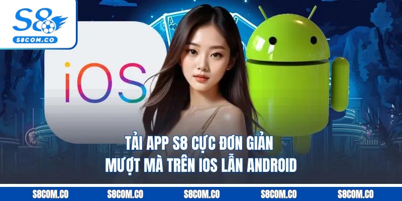 Tải App S8 Cực Đơn Giản Mượt Mà Trên iOS Lẫn Android