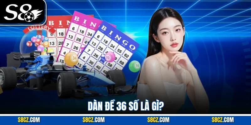 Dàn Đề 36 Số: Cách Chơi Thông Minh Để Nâng Tỷ Lệ Trúng Cao Dàn đề 36 số là gì?