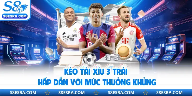 Tài Xỉu 3 Trái S8 | Cẩm Nang Cần Nắm Khi Tham Gia Soi Kèo Kèo tài xỉu 3 trái hấp dẫn với mức thưởng khủng