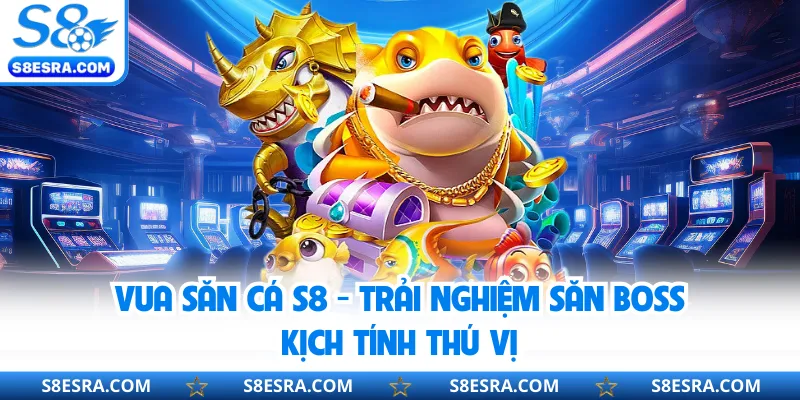 Vua săn cá S8